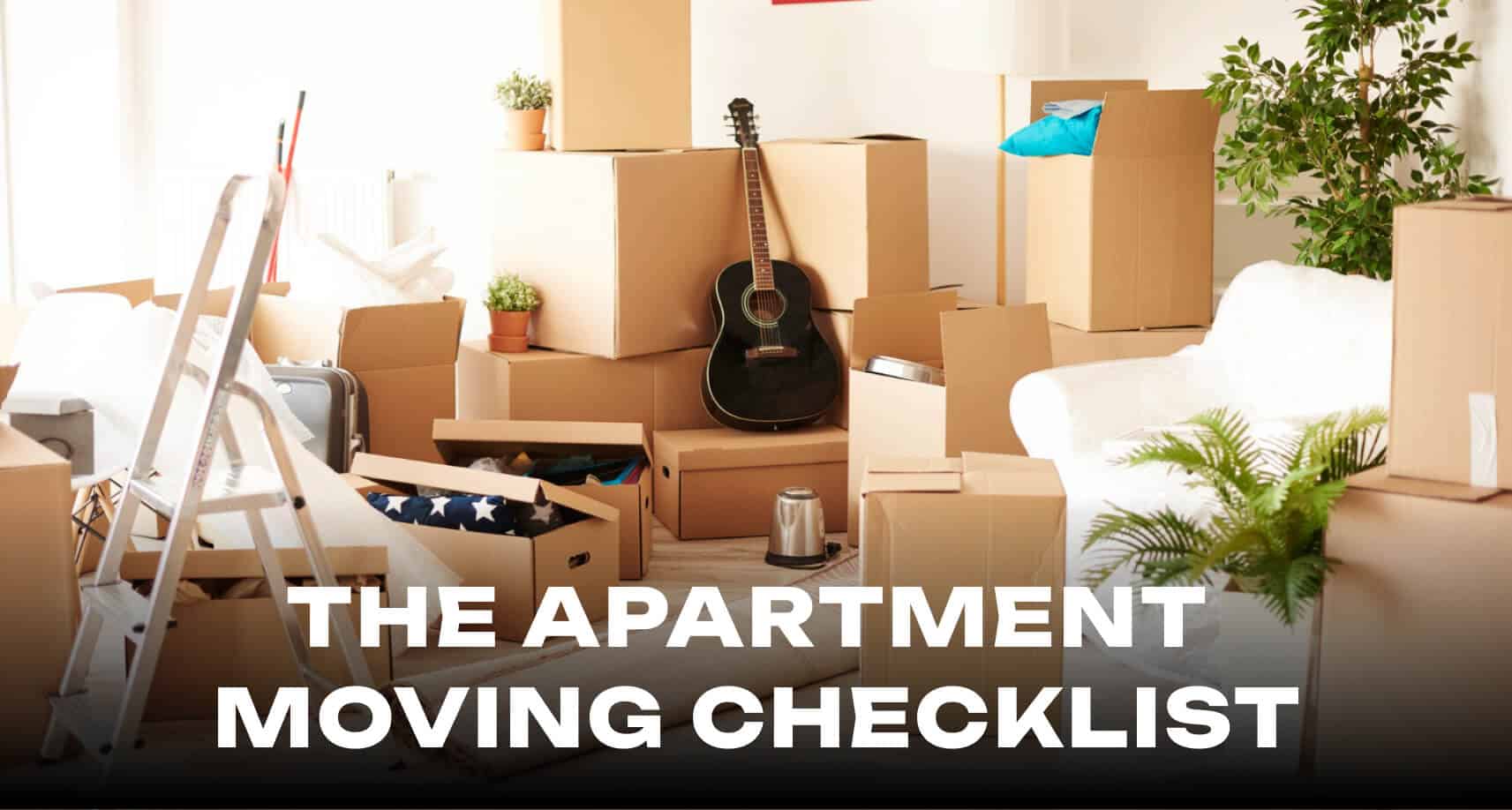 The Apartment Moving Checklist: Your Stress-Free Relocation Guide