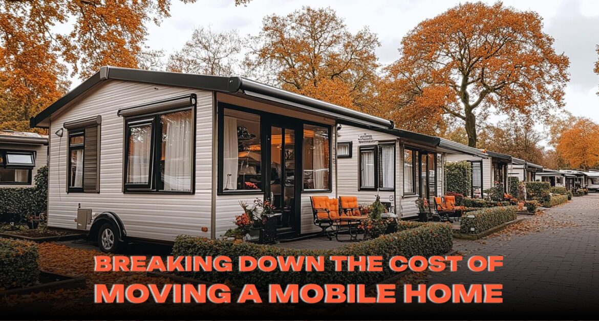 The True Cost of Moving a Mobile Home: Everything You Need to Know